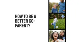 How To Be a Better Co-parent? - 10 Tips